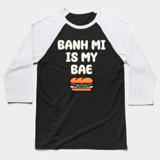 Vietnamese Sandwich Shirt, Banh Mi is my bae Baseball T-Shirt